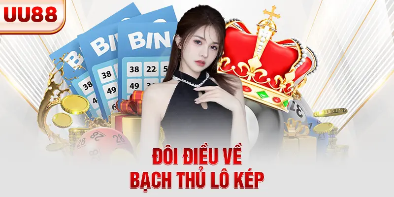 Đôi điều về bạch thủ lô kép Đôi điều về bạch thủ lô kép