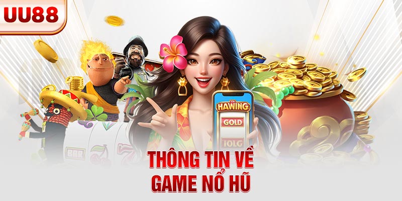 Thông tin về game nổ hũ Thông tin về game nổ hũ