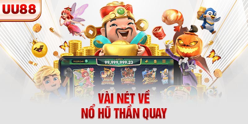 Vài nét về nổ hũ Thần Quay Vài nét về nổ hũ Thần Quay