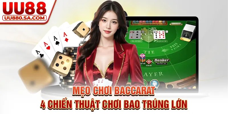 Mẹo Chơi Baccarat - 4 Chiến Thuật Chơi Bao Trúng Lớn