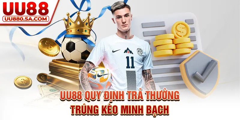UU88 quy định trả thưởng trúng kèo minh bạch